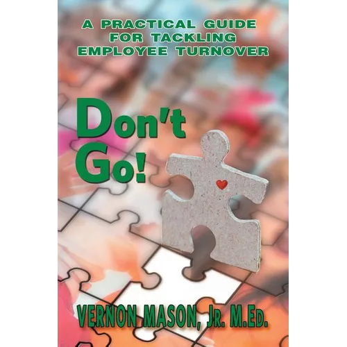 Don't Go!: A Practical Guide for Tackling Employee Turnover - Paperback - iShook Books