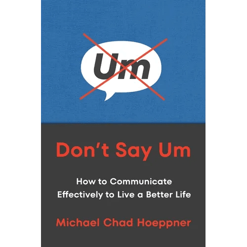 Don't Say Um: How to Communicate Effectively to Live a Better Life - Hardcover - iShook Books
