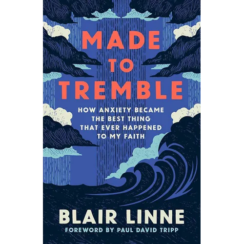 Made to Tremble: How Anxiety Became the Best Thing to Ever Happen to My Faith