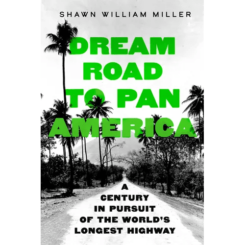 Dream Road to Pan America: A Century in Pursuit of the World's Longest Highway - Hardcover - iShook Books