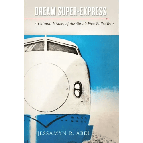 Dream Super-Express: A Cultural History of the World's First Bullet Train - Hardcover - iShook Books