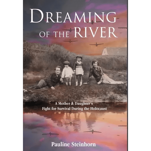 Dreaming of the River: A Mother and Daughter's Fight for Survival during the Holocaust - Hardcover - iShook Books