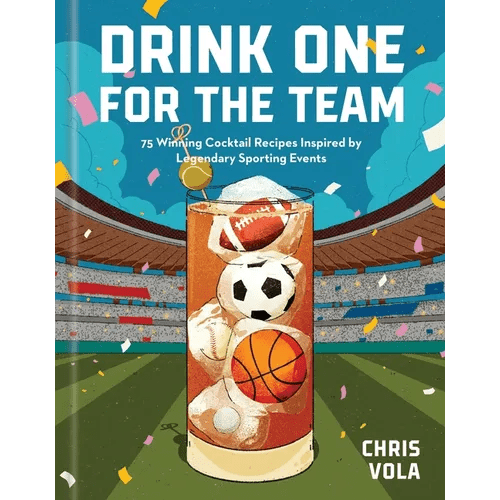 Drink One for the Team: 75 Winning Cocktail Recipes Inspired by Legendary Sporting Events - Hardcover - iShook Books