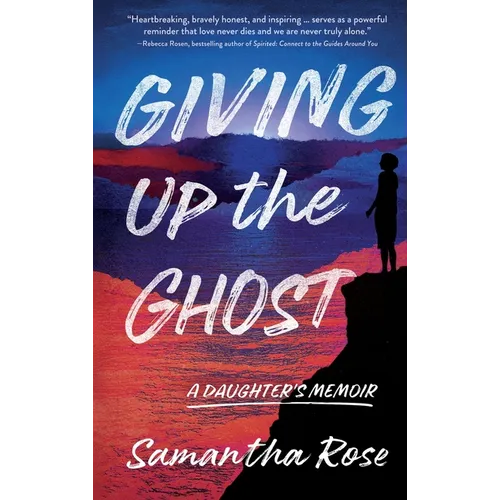 Giving Up the Ghost: A Daughter's Memoir