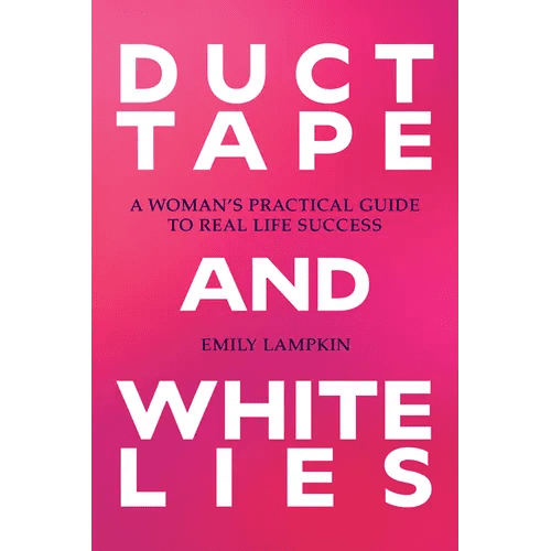 Duct Tape and White Lies: A Woman's Practical Guide to Real Life Success - Paperback - iShook Books