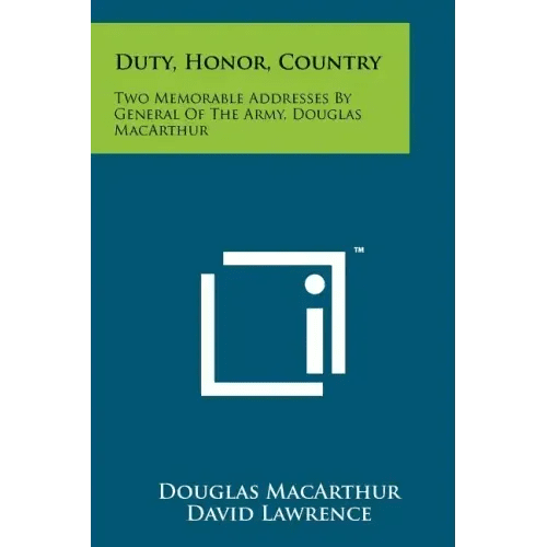 Duty, Honor, Country: Two Memorable Addresses By General Of The Army, Douglas MacArthur - Paperback - iShook Books