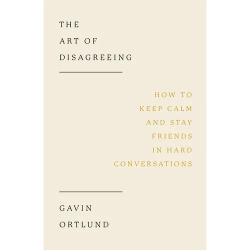 The Art of Disagreeing: How to Keep Calm and Stay Friends in Hard Conversations