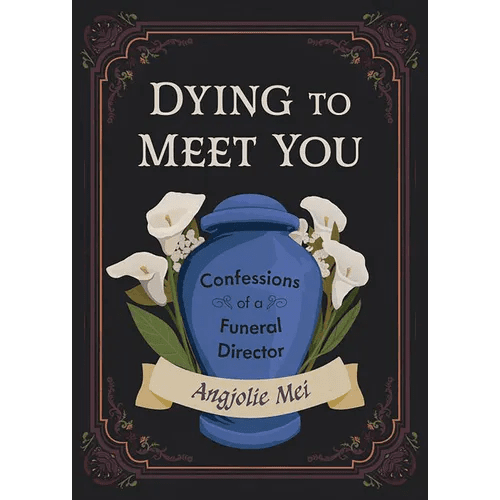 Dying to Meet You: Confessions of a Funeral Director - Hardcover - iShook Books