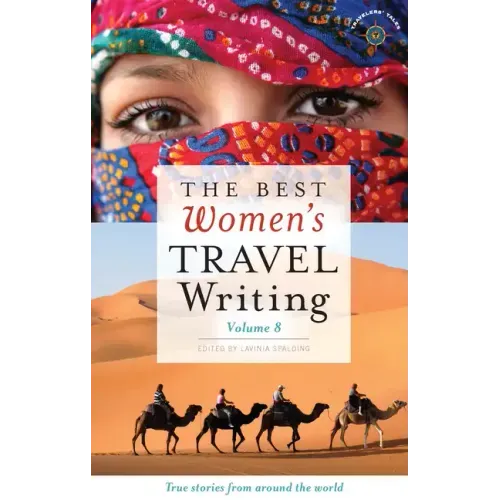 The Best Women's Travel Writing, Volume 8: True Stories from Around the World