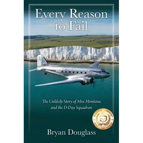 Every Reason to Fail: The Unlikely Story of Miss Montana and the D-Day Squadron