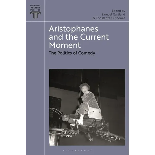 Aristophanes and the Current Moment: The Politics of Comedy
