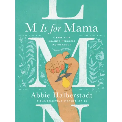 M Is for Mama: A Rebellion Against Mediocre Motherhood