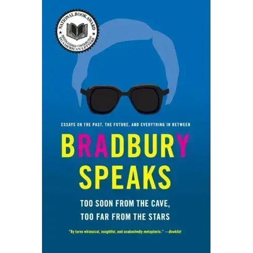 Bradbury Speaks: Too Soon from the Cave, Too Far from the Stars
