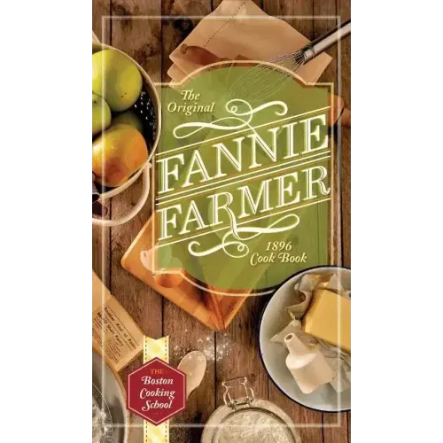 The Original Fannie Farmer 1896 Cookbook: The Boston Cooking School