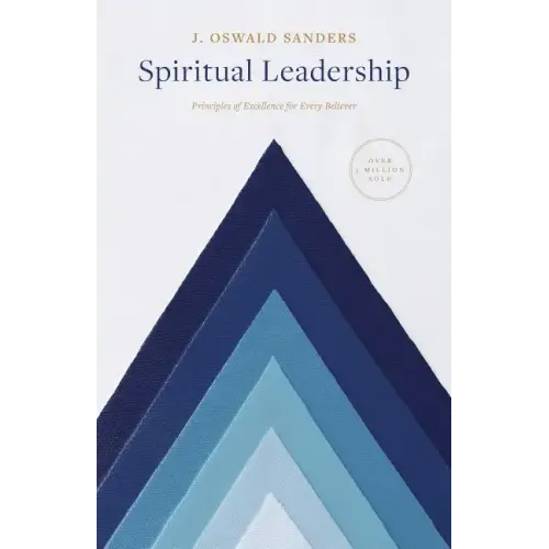 Spiritual Leadership: Principles of Excellence for Every Believer