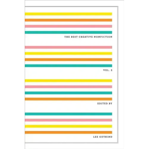 The Best Creative Nonfiction, Volume 3