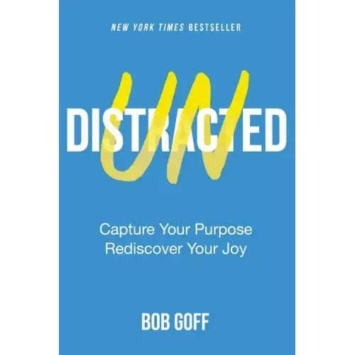 Undistracted: Capture Your Purpose. Rediscover Your Joy.