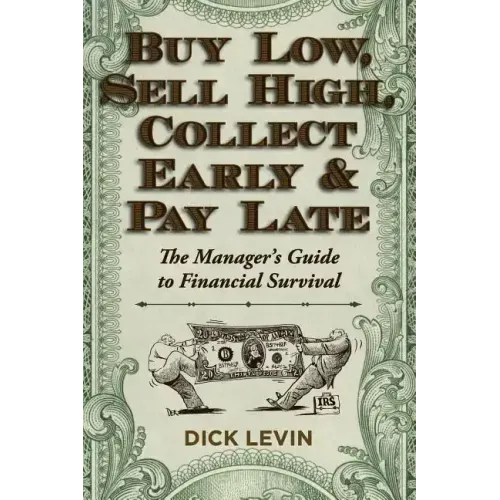 Buy Low, Sell High, Collect Early and Pay Late: The Manager's Guide to Financial Survival