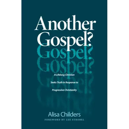 Another Gospel?: A Lifelong Christian Seeks Truth in Response to Progressive Christianity