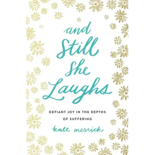 And Still She Laughs: Defiant Joy in the Depths of Suffering