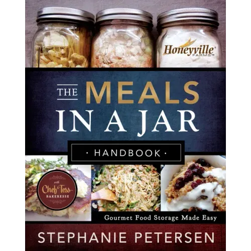 The Meals in a Jar Handbook: Gourmet Food Storage Made Easy