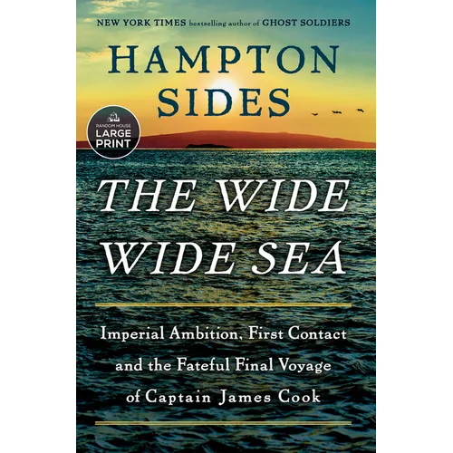 The Wide Wide Sea: Imperial Ambition, First Contact and the Fateful Final Voyage of Captain James Cook