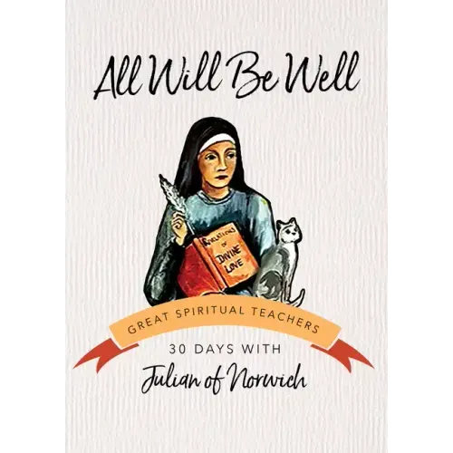 All Will Be Well: 30 Days with Julian of Norwich