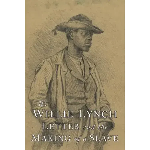 The Willie Lynch Letter and the Making of A Slave