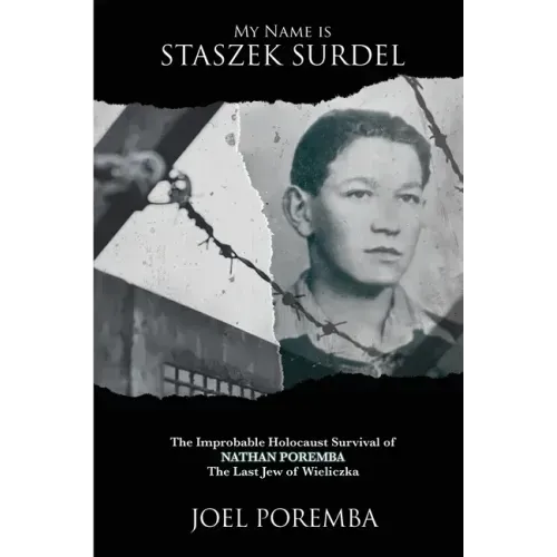 My Name is Staszek Surdel: The Improbable Holocaust Survival of Nathan Poremba, the Last Jew of Wieliczka