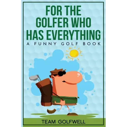 For the Golfer Who Has Everything: A Funny Golf Book