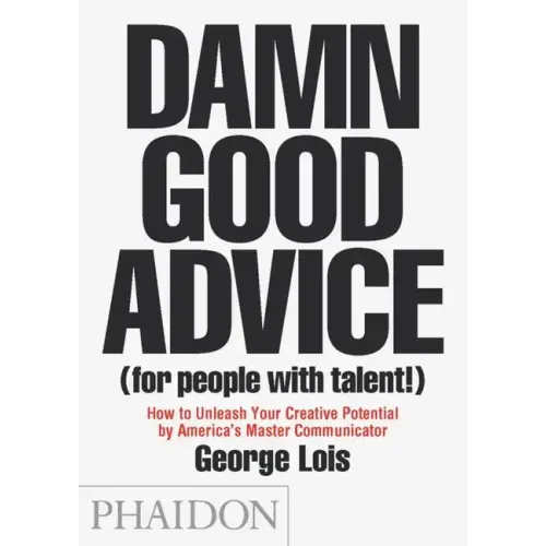 Damn Good Advice (for People with Talent!): How to Unleash Your Creative Potential by America's Master Communicator