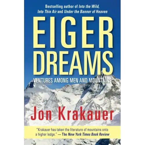 Eiger Dreams: Ventures Among Men and Mountains