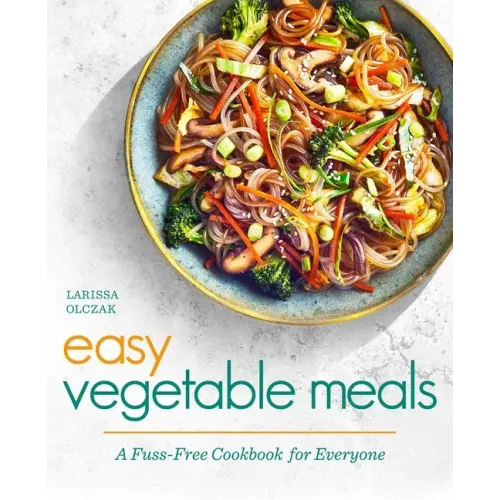Easy Vegetable Meals: A Fuss - Free Cookbook for Everyone - Paperback - iShook Books