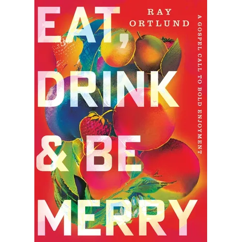 Eat, Drink, and Be Merry: A Gospel Call to Bold Enjoyment - Paperback - iShook Books