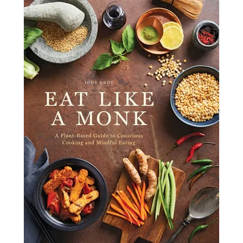 Eat Like a Monk: A Plant-Based Guide to Conscious Cooking and Mindful Eating - Hardcover - iShook Books