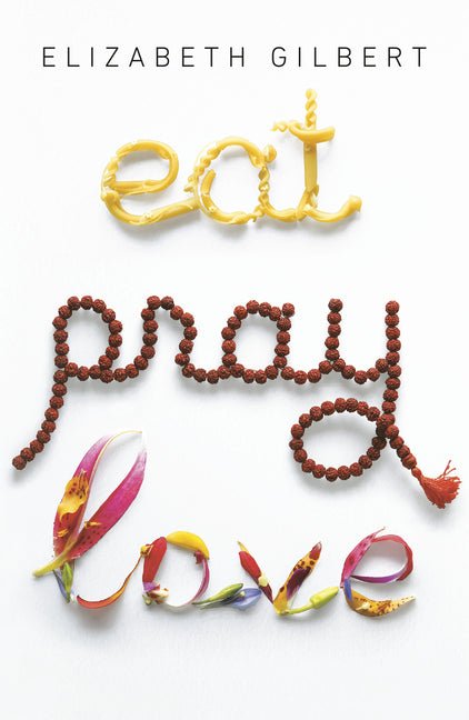 Eat Pray Love: One Woman's Search for Everything Across Italy, India and Indonesia - iShook Books