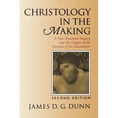 Christology in the Making: A New Testament Inquiry Into the Origins of the Doctrine of the Incarnation