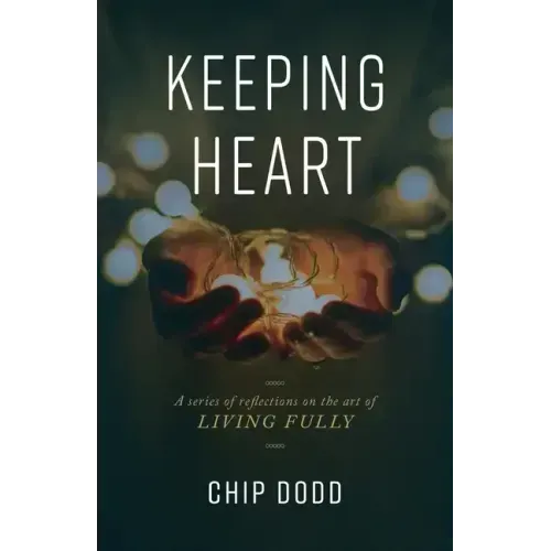 Keeping Heart: A series of reflections on the art of living fully