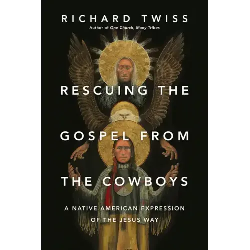 Rescuing the Gospel from the Cowboys: A Native American Expression of the Jesus Way