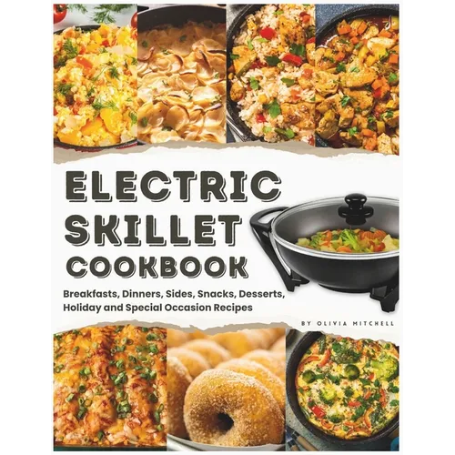 Electric Skillet Cookbook: In-Depth Guides, Temperature Tables, and a Delectable Array of 125 Recipes, Including Breakfasts, Dinners, Sides, Snac - Paperback - iShook Books