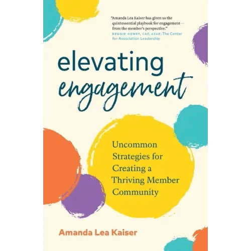 Elevating Engagement: Uncommon Strategies for Creating a Thriving Member Community - Paperback - iShook Books