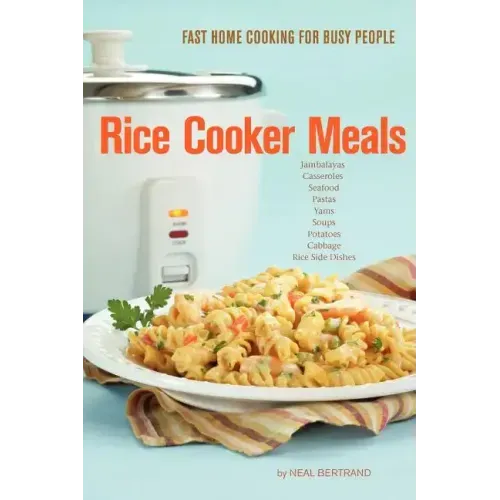 Rice Cooker Meals: Fast Home Cooking for Busy People