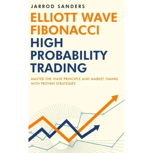 Elliott Wave - Fibonacci High Probability Trading: Master The Wave Principle and Market Timing With Proven Strategies - Hardcover - iShook Books