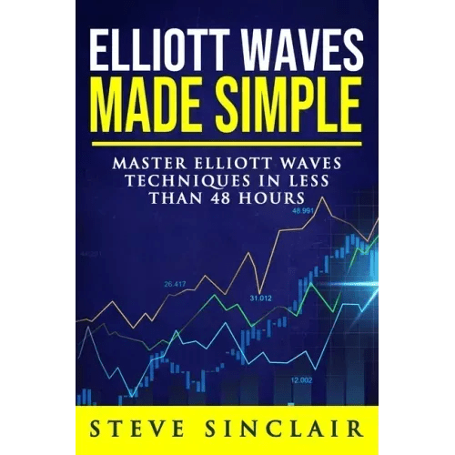 Elliott Waves Made Simple: Master Elliott Waves Techniques In Less Than 48 Hours - Paperback - iShook Books