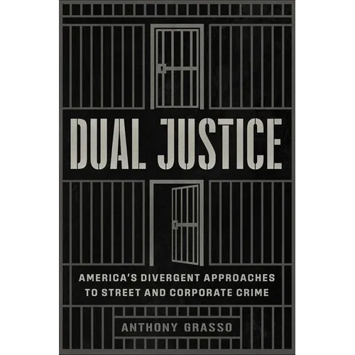 Dual Justice: America's Divergent Approaches to Street and Corporate Crime