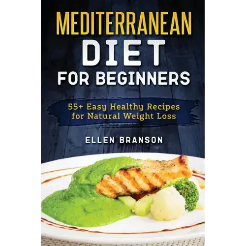 Mediterranean Diet for Beginners: 55+ Easy Healthy Recipes for Natural Weight Loss