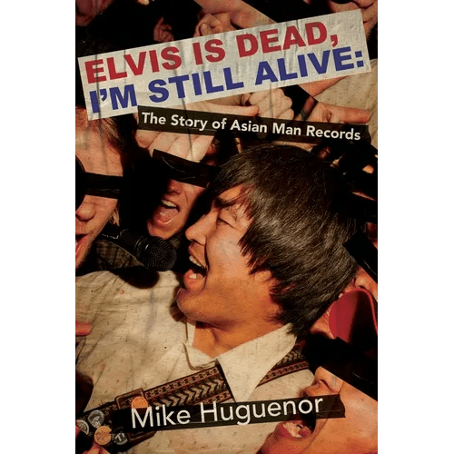 Elvis Is Dead, I'm Still Alive: The Story of Asian Man Records - Paperback - iShook Books