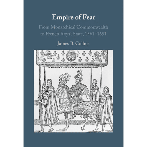 Empire of Fear: From Monarchical Commonwealth to French Royal State, 1561 - 1651 - Hardcover - iShook Books