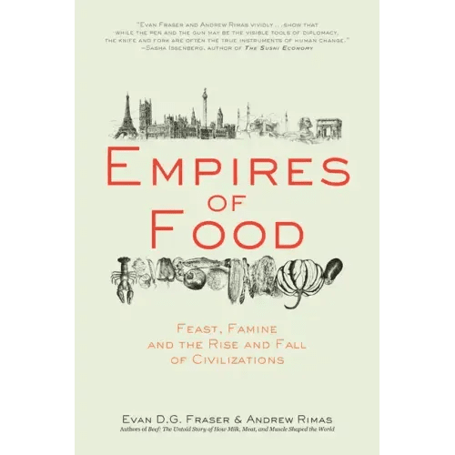 Empires of Food: Feast, Famine, and the Rise and Fall of Civilizations - Paperback - iShook Books