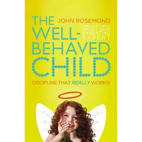 The Well-Behaved Child: Discipline That Really Works!